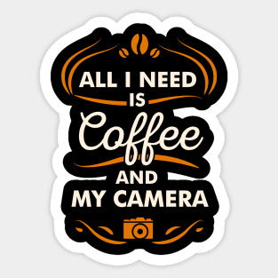 All I Need Is Coffee And My Camera Hobby Quote Sticker